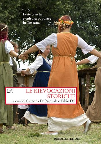 Le rievocazioni storiche. Feste civiche e cultura popolare in Toscana  - Libro Donzelli 2023, Saggi. Storia e scienze sociali | Libraccio.it