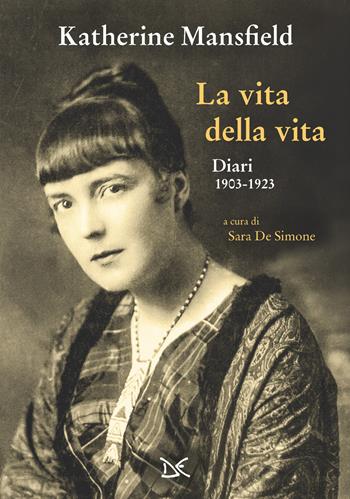 La vita della vita. Diari (1903-1923) - Katherine Mansfield - Libro Donzelli 2023, Mele | Libraccio.it