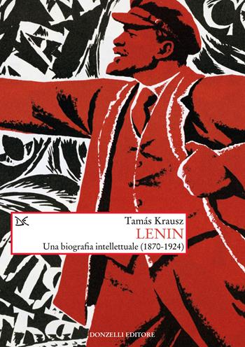Lenin. Una biografia intellettuale (1870-1924) - Tamás Krausz - Libro Donzelli 2024, Saggi. Storia e scienze sociali | Libraccio.it