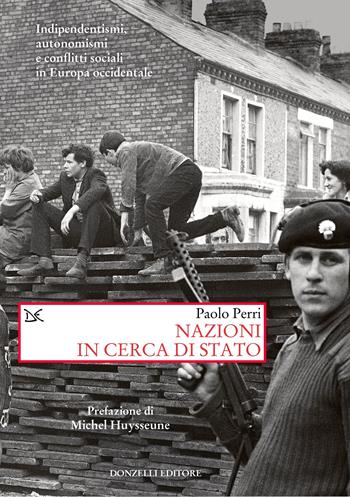 Nazioni in cerca di Stato. Indipendentismi, autonomismi e conflitti sociali in Europa occidentale - Paolo Perri - Libro Donzelli 2023, Saggi. Storia e scienze sociali | Libraccio.it