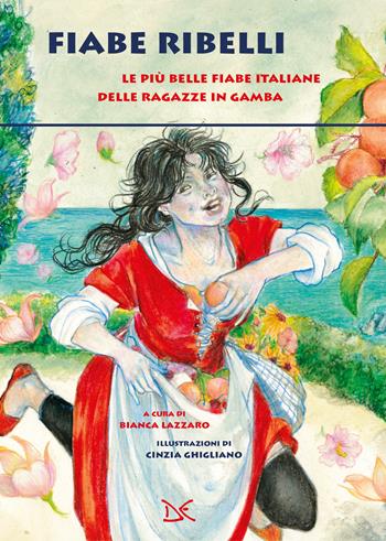 Fiabe ribelli. Le più belle fiabe italiane delle ragazze in gamba  - Libro Donzelli 2023, Fiabe e storie | Libraccio.it