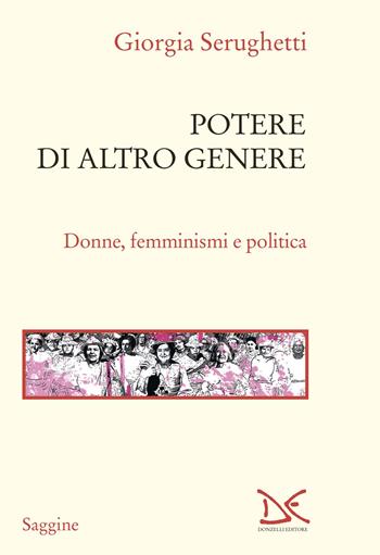 Potere di altro genere. Donne, femminismi e politica - Giorgia Serughetti - Libro Donzelli 2024, Saggine | Libraccio.it