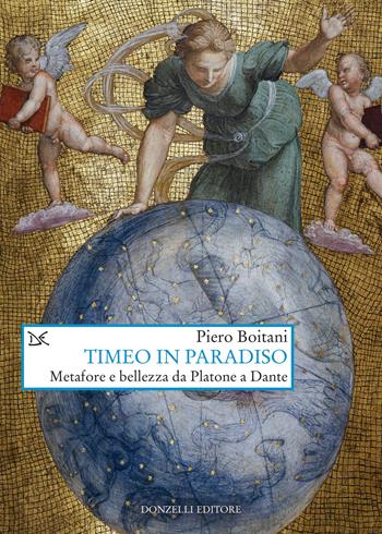 Timeo in Paradiso. Metafore e bellezza da Platone a Dante - Piero Boitani - Libro Donzelli 2023, Saggi. Arti e lettere | Libraccio.it