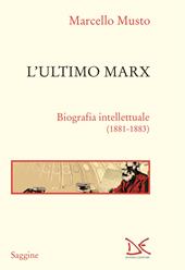 L'ultimo Marx. Biografia intellettuale (1881-1883). Nuova ediz.