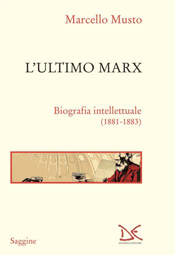 L'ultimo Marx. Biografia intellettuale (1881-1883). Nuova ediz. - Marcello Musto - Libro Donzelli 2023, Saggine | Libraccio.it