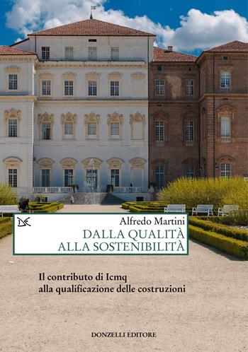 Dalla qualità alla sostenibilità. Il contributo di Icmq alla qualificazione delle costruzioni - Alfredo Martini - Libro Donzelli 2023, Saggi. Natura e artefatto | Libraccio.it