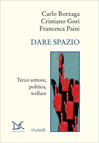 Dare spazio. Terzo settore, politica, welfare - Carlo Borzaga, Cristiano Gori, Francesca Paini - Libro Donzelli 2023, Occhielli | Libraccio.it