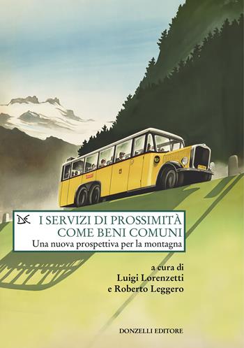 I servizi di prossimità come beni comuni. Una nuova prospettiva per la montagna  - Libro Donzelli 2024, Saggi. Natura e artefatto | Libraccio.it