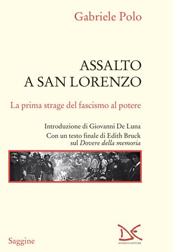 Assalto a San Lorenzo. La prima strage del fascismo al potere - Gabriele Polo - Libro Donzelli 2024, Saggine | Libraccio.it