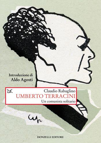 Umberto Terracini. Un comunista solitario - Claudio Rabaglino - Libro Donzelli 2024, Saggi. Storia e scienze sociali | Libraccio.it