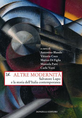 Altre modernità. Salvatore Lupo e la storia dell'Italia contemporanea  - Libro Donzelli 2024, Saggi. Storia e scienze sociali | Libraccio.it