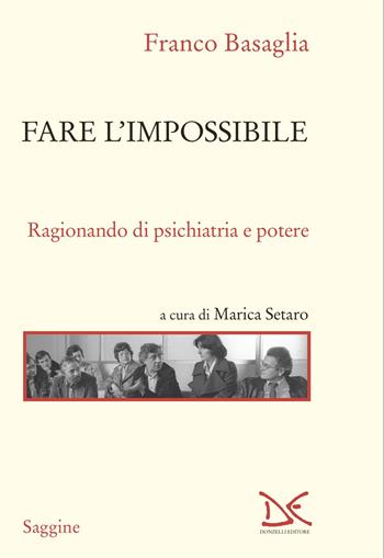 Fare l'impossibile. Ragionando di psichiatria e potere - Franco Basaglia - Libro Donzelli 2024, Saggine | Libraccio.it