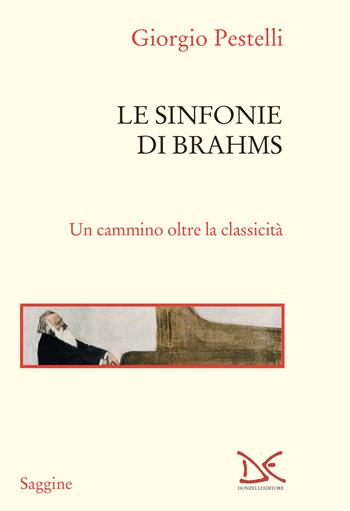 Le sinfonie di Brahms. Un cammino oltre la classicità - Giorgio Pestelli - Libro Donzelli 2024, Saggine | Libraccio.it