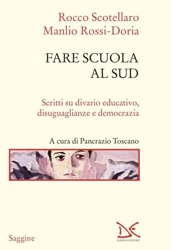 Fare scuola al Sud. Scritti su divario educativo, disuguaglianze e democrazia - Rocco Scotellaro, Manlio Rossi-Doria - Libro Donzelli 2024, Saggine | Libraccio.it
