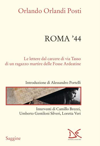 Roma '44. Lettere dal carcere di via Tasso di un ragazzo martire delle Fosse Ardeatine - Orlando Orlandi Posti - Libro Donzelli 2024, Saggine | Libraccio.it