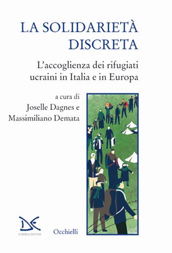 La solidarietà discreta. L'accoglienza dei rifugiati ucraini in Italia e in Europa  - Libro Donzelli 2024, Occhielli | Libraccio.it
