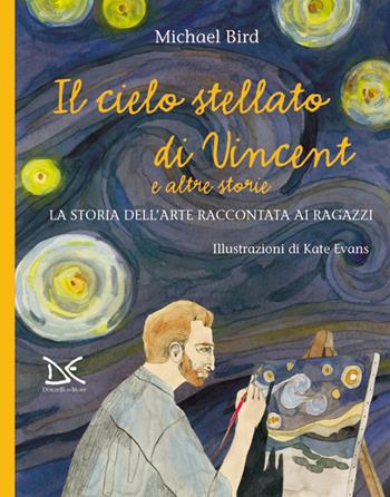 Il cielo stellato di Vincent e altre storie. La storia dell'arte raccontata ai ragazzi - Michael Bird - Libro Donzelli 2024, Mele | Libraccio.it