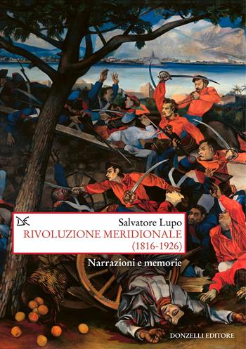 Rivoluzione meridionale (1816-1926). Narrazioni e memorie - Salvatore Lupo - Libro Donzelli 2026, Saggi. Storia e scienze sociali | Libraccio.it