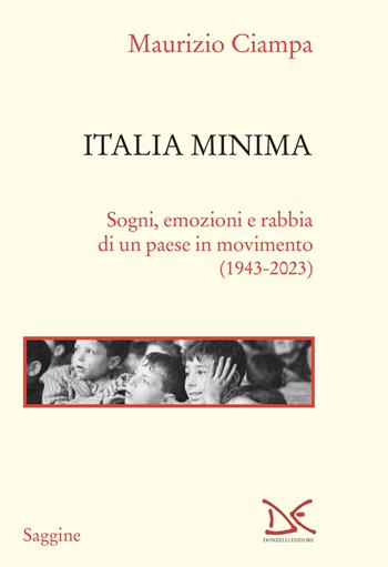 Italia minima. Sogni, emozioni e rabbia di un paese in movimento (1943-2023) - Maurizio Ciampa - Libro Donzelli 2024, Saggine | Libraccio.it