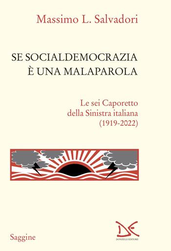 Se socialdemocrazia è una malaparola. Le sei Caporetto della Sinistra italiana (1919-2022) - Massimo L. Salvadori - Libro Donzelli 2024, Saggine | Libraccio.it