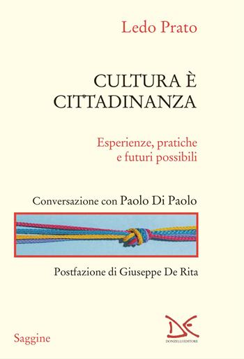 Cultura è cittadinanza. Esperienze, pratiche e futuri possibili - Ledo Prato - Libro Donzelli 2024, Saggine | Libraccio.it