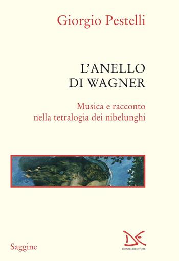 L'anello di Wagner. Musica e racconto nella tetralogia dei Nibelunghi. Ediz. ampliata - Giorgio Pestelli - Libro Donzelli 2024, Saggine | Libraccio.it
