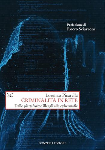 Criminalità in rete. Dalle piattaforme illegali alle cybermafie - Lorenzo Picarella - Libro Donzelli 2025, Saggi. Storia e scienze sociali | Libraccio.it