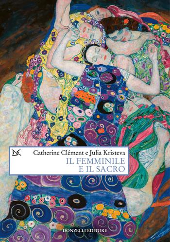 Il femminile e il sacro - Julia Kristeva, Catherine Clément - Libro Donzelli 2025, Saggi. Arti e lettere | Libraccio.it