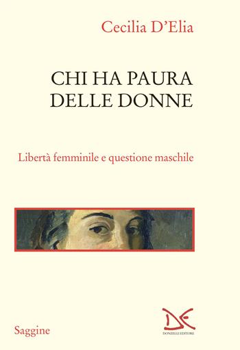 Chi ha paura delle donne. Libertà femminile e questione maschile - Cecilia D'Elia - Libro Donzelli 2025, Saggine | Libraccio.it
