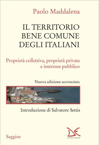 Il territorio, bene comune degli italiani. Proprietà collettiva, proprietà privata e interesse pubblico. Nuova ediz. - Paolo Maddalena - Libro Donzelli 2025, Saggine | Libraccio.it