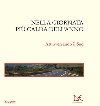 Nella giornata più calda dell'anno. Attraversando il Sud - Felice Cimatti - Libro Donzelli 2025, Saggine | Libraccio.it