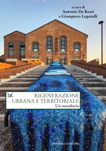 Rigenerazione urbana e territoriale. Un sussidiario  - Libro Donzelli 2025, Saggi. Natura e artefatto | Libraccio.it
