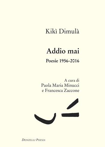 Addio mai. Poesie 1956-2016 - Kiki Dimoula - Libro Donzelli 2025, Poesia | Libraccio.it