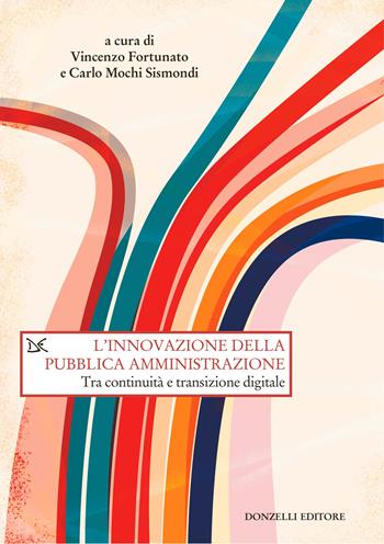L'innovazione della pubblica amministrazione. Tra continuità e transizione digitale  - Libro Donzelli 2025, Saggi. Storia e scienze sociali | Libraccio.it