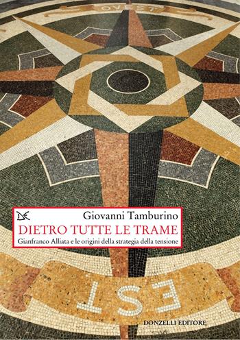 Dietro tutte le trame. Gianfranco Alliata e le origini della strategia della tensione. Nuova ediz. - Giovanni Tamburino - Libro Donzelli 2025, Saggi. Storia e scienze sociali | Libraccio.it