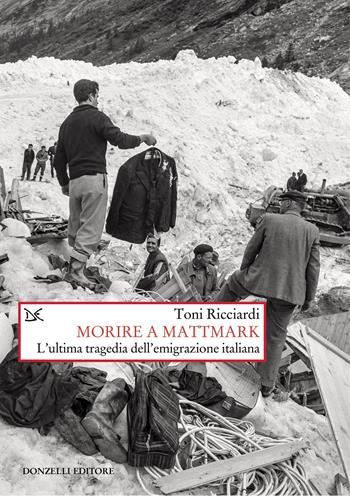 Morire a Mattmark. Nuova ediz. - Toni Ricciardi - Libro Donzelli 2025, Saggi. Storia e scienze sociali | Libraccio.it