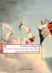 Un rivoluzionario nel palazzo. Scritti storico-politici (1963-2015)