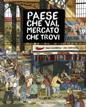 Paese che vai, mercato che trovi. Nuova ediz. - Maria Bakhareva, Anna Desnitskaya - Libro Donzelli 2025, Fiabe e storie (album) | Libraccio.it