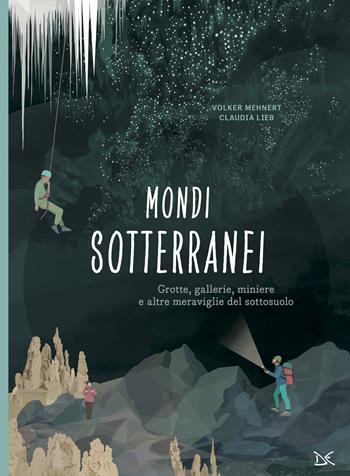 Mondi sotterranei. Grotte, gallerie, miniere e altre meraviglie del sottosuolo - Volker Mehnert - Libro Donzelli 2025, Fiabe e storie (album) | Libraccio.it