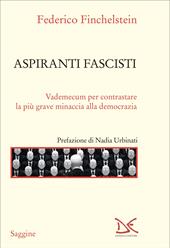 Aspiranti fascisti. Vademecum per contrastare la più grave minaccia alla democrazia