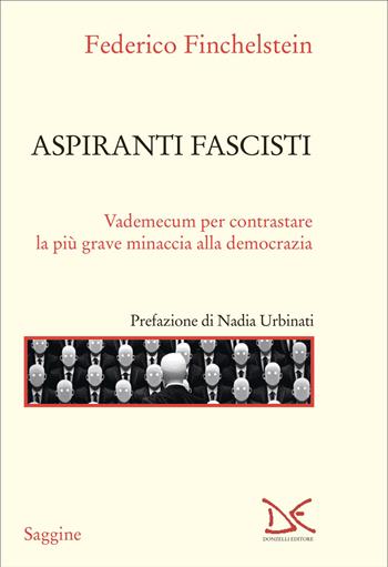 Aspiranti fascisti. Vademecum per contrastare la più grave minaccia alla democrazia - Federico Finchelstein - Libro Donzelli 2025, Saggine | Libraccio.it