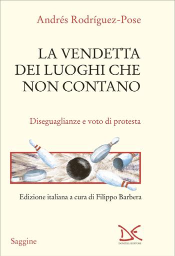 La vendetta dei luoghi che non contano. Disuguaglianze e voto di protesta - Andrés Rodríguez Pose - Libro Donzelli 2025, Saggine | Libraccio.it