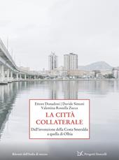 La città collaterale. Dall'invenzione della Costa Smeralda a quella di Olbia