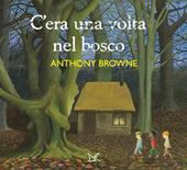 C'era una volta nel bosco. Ediz. illustrata