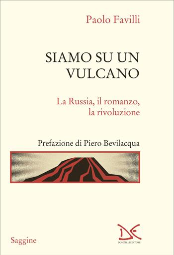 Siamo su un vulcano. La Russia, il romanzo, la rivoluzione - Paolo Favilli - Libro Donzelli 2026, Saggine | Libraccio.it