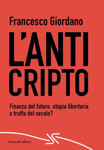 L'AntiCripto. Finanza del futuro, utopia libertaria o truffa del secolo? - Francesco Giordano - Libro Donzelli 2026, Rosso e nero | Libraccio.it