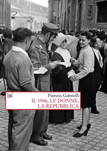Il 1946, le donne, la Repubblica - Patrizia Gabrielli - Libro Donzelli 2026, Saggi. Storia e scienze sociali | Libraccio.it