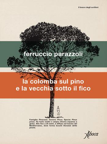 La colomba sul pino e la vecchia sotto il fico - Ferruccio Parazzoli - Libro Aboca Edizioni 2019, Il bosco degli scrittori | Libraccio.it