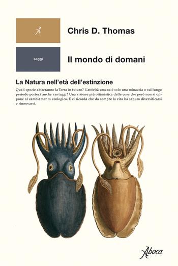 Il mondo di domani. La natura nell'età dell'estinzione - Chris D. Thomas - Libro Aboca Edizioni 2020, Human ecology. Saggi | Libraccio.it