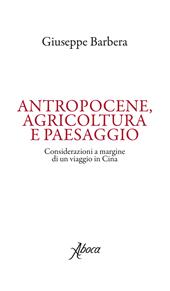 Antropocene, agricoltura e paesaggio. Considerazioni a margine di un viaggio in Cina